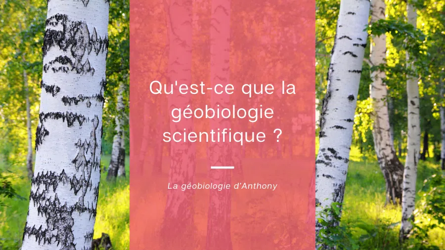 Qu'est-ce que la géobiologie dite scientifique